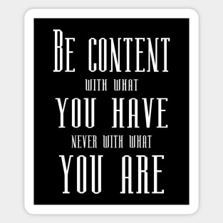 Be content with what you have, never with what you are | Self growth Sticker